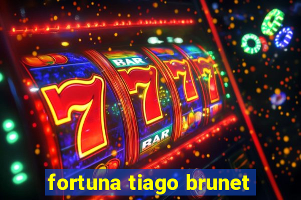 fortuna tiago brunet